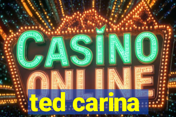 ted carina